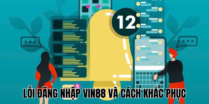 Lỗi đăng nhập Vin88 và cách khắc phục