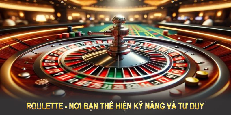 Roulette sẽ là trò chơi may rủi và là nơi bạn thể hiện kỹ năng và tư duy