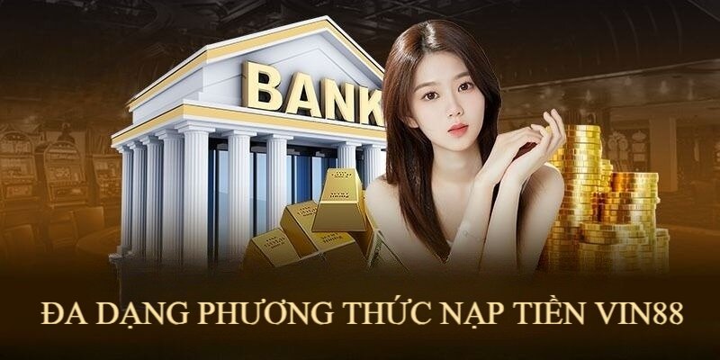 Nhà cái VIN88 cung cấp đa dạng phương thức giao dịch thuận tiện