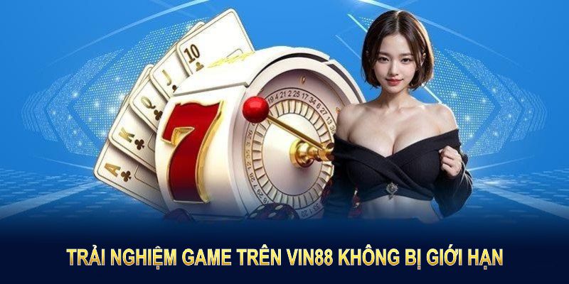 Trải nghiệm game trên VIN88 không bị giới hạn 