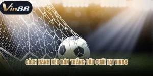 Bật Mí Cách Đánh Kèo Bàn Thắng Đầu Cuối Chi Tiết Cho Bet Thủ