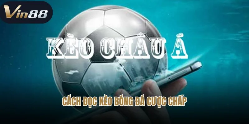 Cách đọc kèo bóng đá cược chấp Cách đọc kèo bóng đá cược chấp