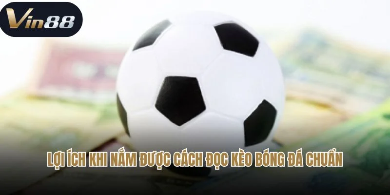 Lợi ích khi nắm được cách đọc kèo bóng đá chuẩn Lợi ích khi nắm được cách đọc kèo bóng đá chuẩn
