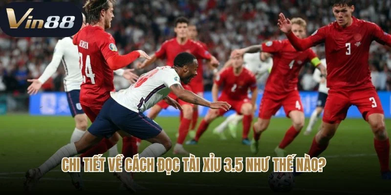 Chi tiết về cách đọc tài xỉu 3.5 như thế nào? 