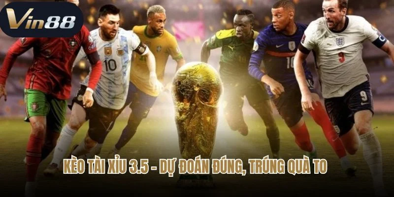 Kèo tài xỉu 3.5 - dự đoán đúng, trúng quà to 