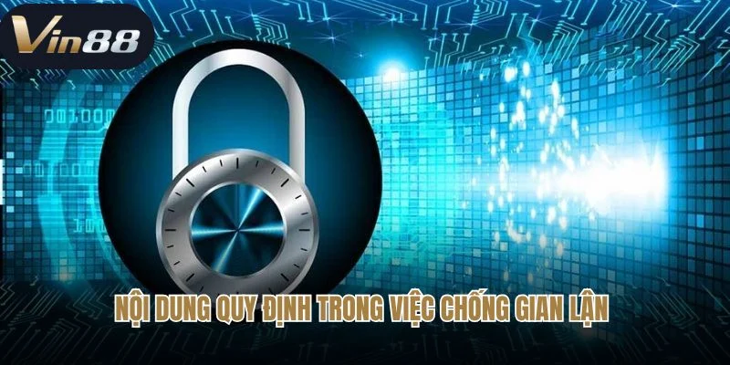 Nội dung quy định trong việc chống gian lận 