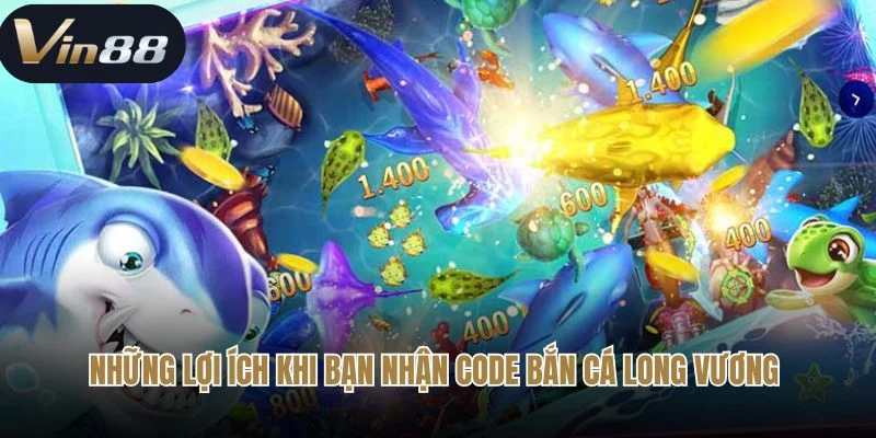 Những lợi ích khi bạn nhận code bắn cá long vương 
