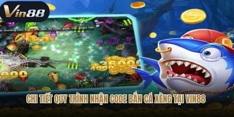 Chi tiết quy trình nhận code bắn cá xèng tại Vin88 Chi tiết quy trình nhận code bắn cá xèng tại Vin88