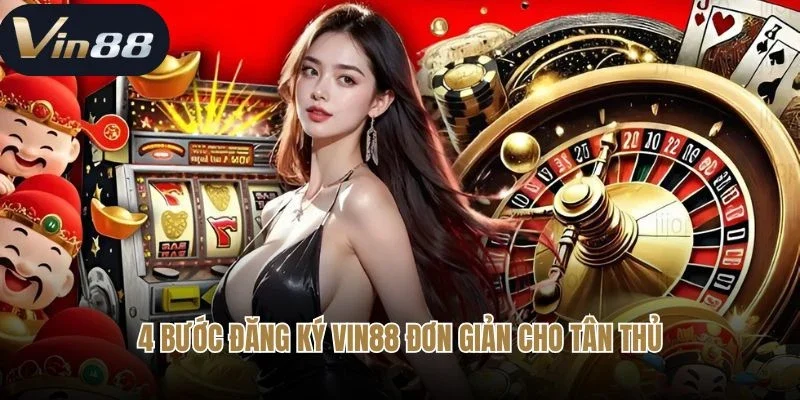 4 bước đăng ký Vin88 đơn giản cho tân thủ