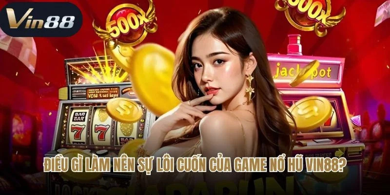Điều gì làm nên sự lôi cuốn của game nổ hũ Vin88?