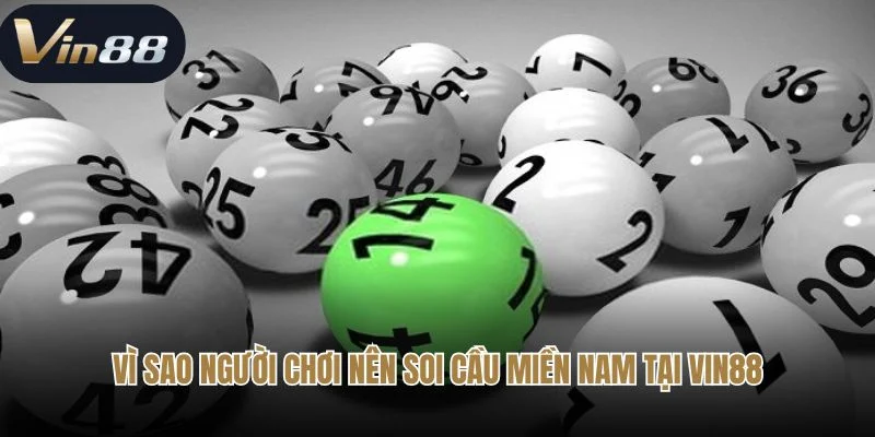 Vì sao người chơi nên soi cầu miền Nam tại Vin88