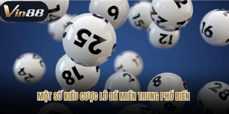 Một số kiểu cược lô đề miền trung phổ biến 