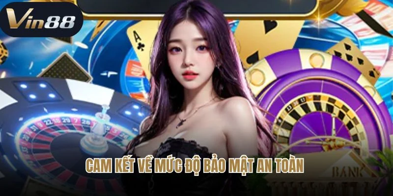Cam kết về mức độ bảo mật an toàn 