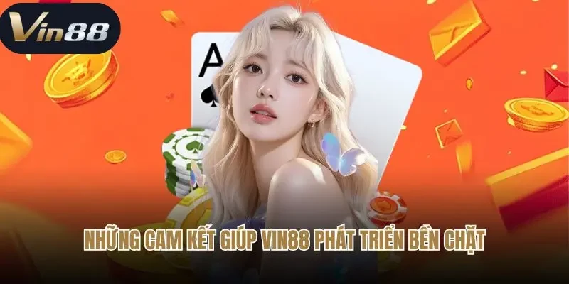 Những cam kết giúp Vin88 phát triển bền chặt Những cam kết giúp Vin88 phát triển bền chặt