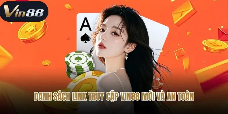 Danh sách link truy cập Vin88 mới và an toàn Danh sách link truy cập Vin88 mới và an toàn